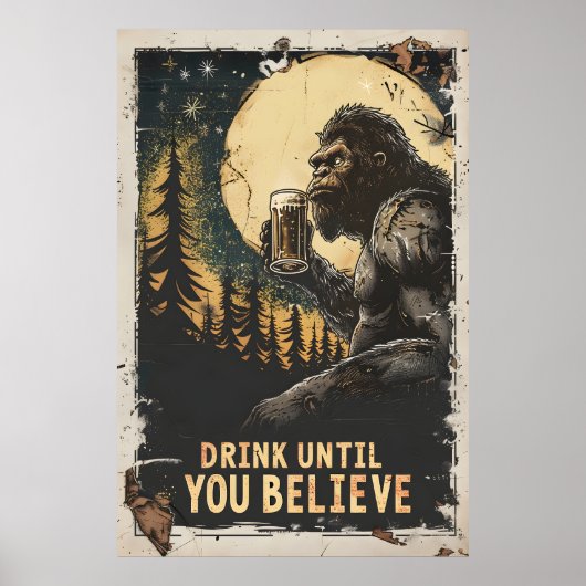 Drink tot je Bigfoot Sasquatch Funny gelooft Poster (Voorkant)
