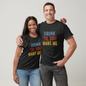 Drink tot je me wilt, ik kan niet zoveel Drinken T-shirt (Unisex)