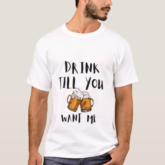 Drink tot je me wilt t-shirt (Voorkant)