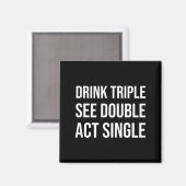 Drink Triple See Double Act Single - Funny Drinkin Magneet (Voorkant / Achterkant)
