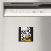 Drink Triple See Double Act Single - Funny Drinkin Magneet (Insitu (Vaatwasser))