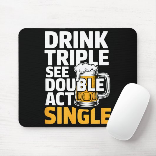 Drink Triple See Double Act Single - Funny Drinkin Muismat (Met muis)