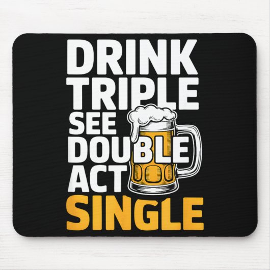 Drink Triple See Double Act Single - Funny Drinkin Muismat (Voorkant)