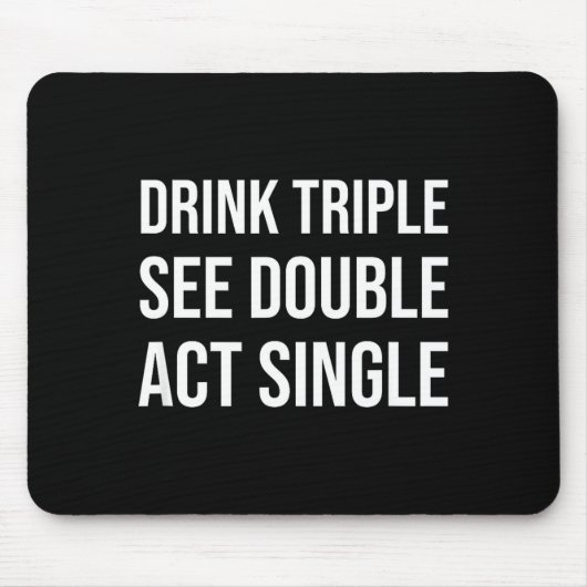Drink Triple See Double Act Single - Funny Drinkin Muismat (Voorkant)