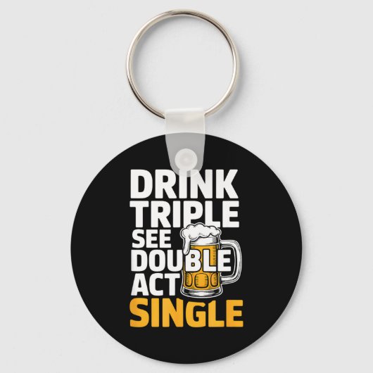 Drink Triple See Double Act Single - Funny Drinkin Sleutelhanger (Voorkant)