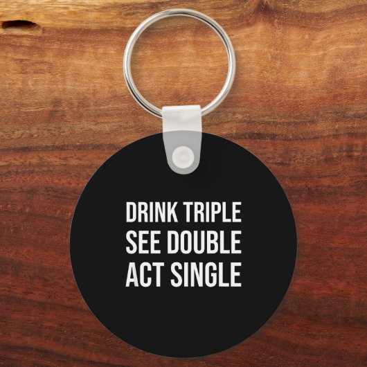 Drink Triple See Double Act Single - Funny Drinkin Sleutelhanger (Voorkant)