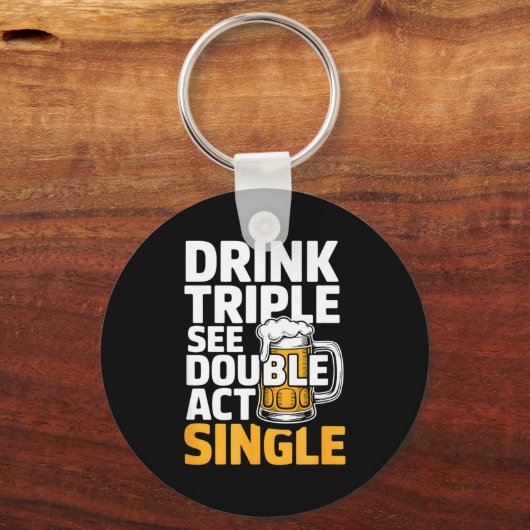 Drink Triple Zie Dubbel Act Single - Grappige Dran Sleutelhanger (Voorkant)