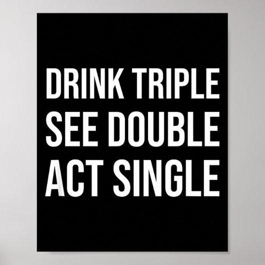 Drink Triple Zie Dubbel Act Single - Grappige Drin Poster (Voorkant)