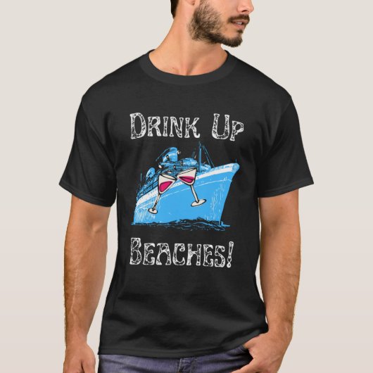Drink Up Beaches Cruising Partying Ocean Playing F T-shirt (Voorkant)