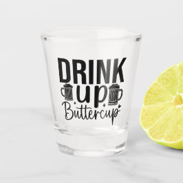 Drink Up Buttercup Shot Glas