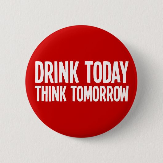 Drink vandaag denk morgen ronde button 5,7 cm (Voorkant)