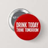 Drink vandaag denk morgen ronde button 5,7 cm (Voorkant /achterkant)