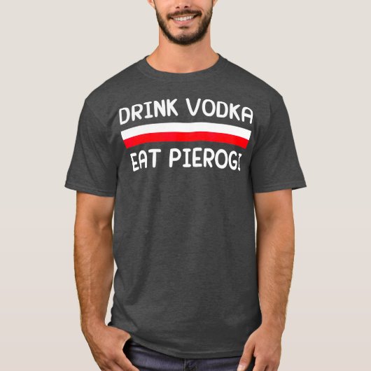 Drink Vodka Eat Pierogi Polen Vlag Poolse Gift T-shirt (Voorkant)