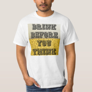 Drink voor je denkt t-shirt