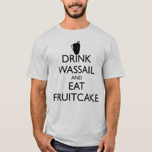 DRINK WASSAIL EN EET FRUITCAKE T-SHIRT