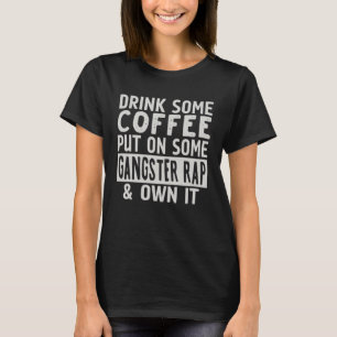 Drink wat koffie zet op wat gangster Rap & eigen I T-shirt