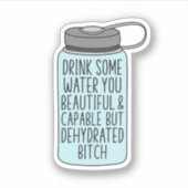 Drink wat water je mooi en capabel, grappig sticker (Voorkant)