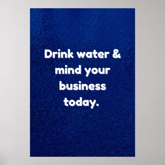 Drink water en onthoud uw bedrijf vandaag inspirat poster (Voorkant)