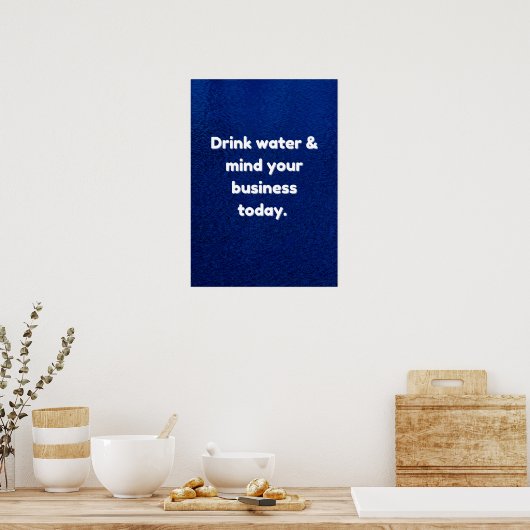 Drink water en onthoud uw bedrijf vandaag inspirat poster (Keuken)