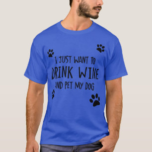 Drink wijn en pet mijn hond t-shirt