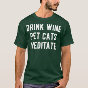 Drink Wijn Huisdieren Katten Mediteren I T-shirt