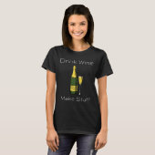Drink Wijn Make Stuff 71 T-shirt (Voorkant volledig)