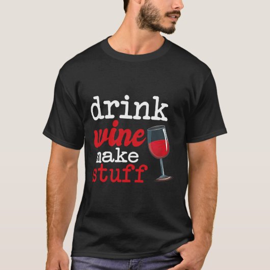 Drink Wijn Make Stuff Wijncitaat T-shirt (Voorkant)