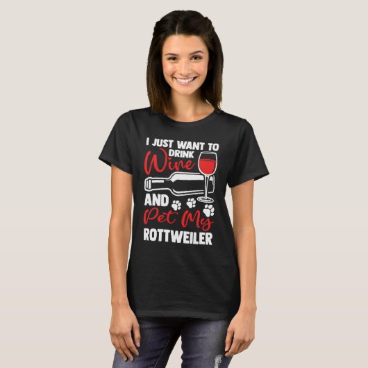 Drink Wine and Pet My Rottweiler  Rottweiler T-shirt (Voorkant volledig)