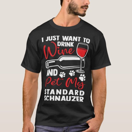 Drink Wine and Pet My Standard Schnauzer T-shirt (Voorkant)