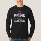Drink Wine Make Stuff T-shirt (Voorkant)
