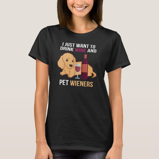 Drink Wine & Pet Wieners: Dachshund Lover's Dream T-shirt (Voorkant)