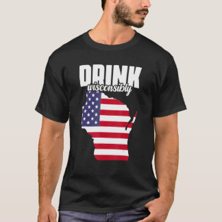 Drink Wisconin WI Drink alcohol T-shirt