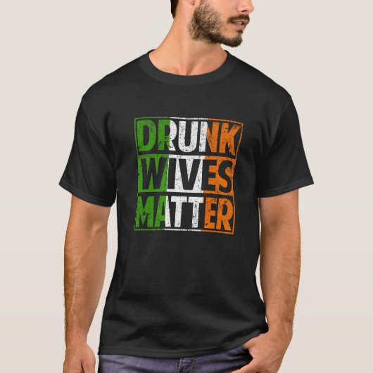 Drink Wives Matter Funny St Patrick's Day Irish Sh T-shirt (Voorkant)