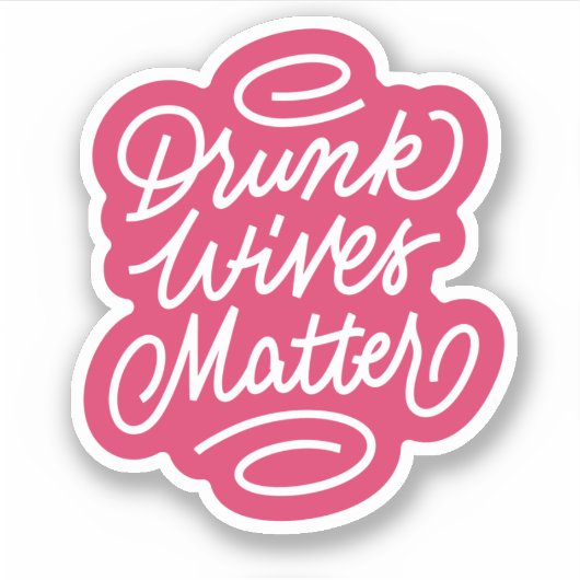 Drink Wives Matter Sticker (Voorkant)