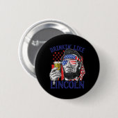 Drinken als Lincoln 4 juli Abraham Abe Amer Ronde Button 5,7 Cm (Voorkant /achterkant)