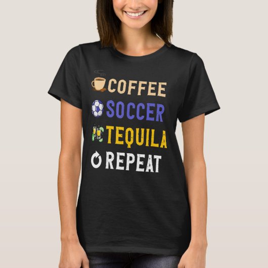 Drinken Lover Funny Coffee, Soccer, Tequila Repeat T-shirt (Voorkant)