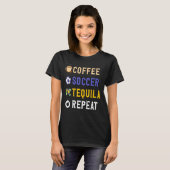 Drinken Lover Funny Coffee, Soccer, Tequila Repeat T-shirt (Voorkant volledig)