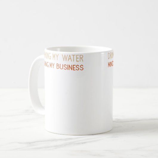 Drinking My Water Minding My Business Koffiemok (Voorkant links)