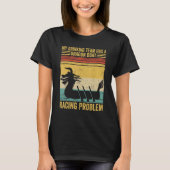 Drinking Team Has A Dragon Boat Racing Problem Rac T-shirt (Voorkant)
