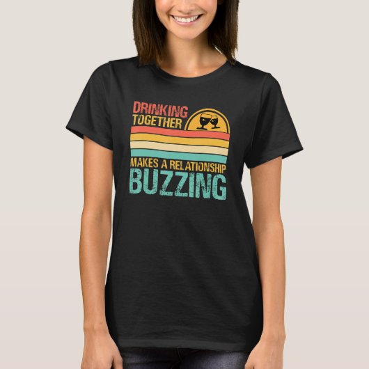 Drinking Together Makes A Relationship Buzzing  Co T-shirt (Voorkant)
