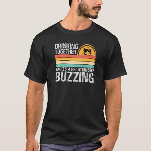 Drinking Together Makes A Relationship Buzzing  Co T-shirt (Voorkant)