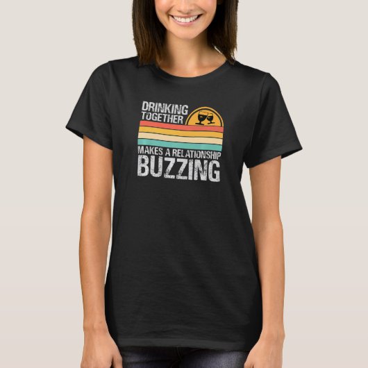 Drinking Together Makes A Relationship Buzzing  Co T-shirt (Voorkant)