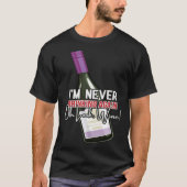Drinking Wine I m Never Drinking Again Oh Look Win T-shirt (Voorkant)