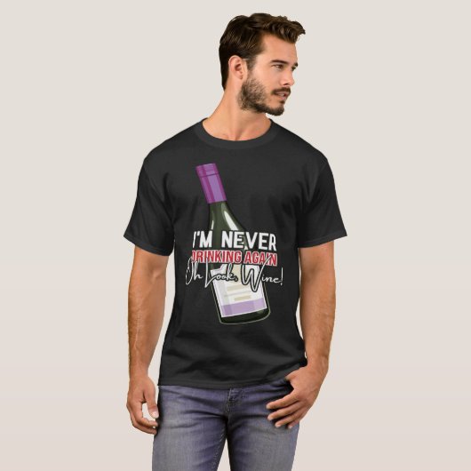 Drinking Wine I m Never Drinking Again Oh Look Win T-shirt (Voorkant volledig)