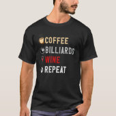 Drinks Lover Funny Coffee, Billards , Wine Repeat  T-shirt (Voorkant)