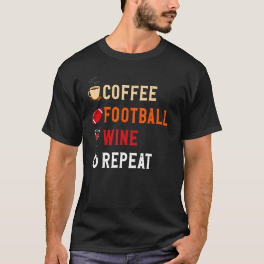 Drinks Lover Funny Coffee, Football , Wine Repeat  T-shirt (Voorkant)