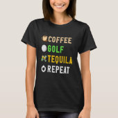 Drinks Lover Funny Coffee, Golf, Tequila Repeat No T-shirt (Voorkant)