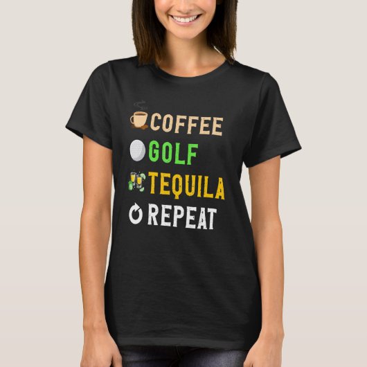 Drinks Lover Funny Coffee, Golf, Tequila Repeat No T-shirt (Voorkant)