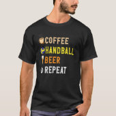 Drinks Lover Funny Coffee, Handball, Beer Repeat N T-shirt (Voorkant)