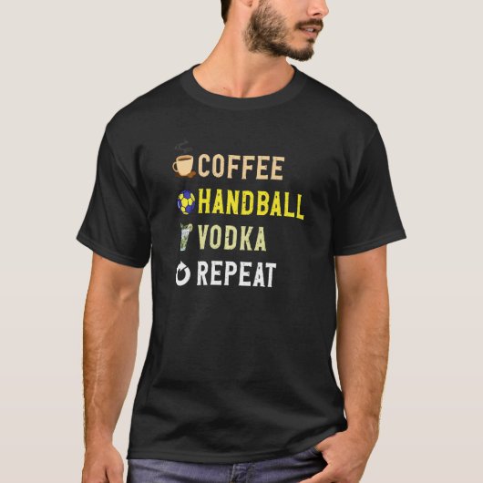 Drinks Lover Funny Coffee, Handball, Vodka Repeat  T-shirt (Voorkant)